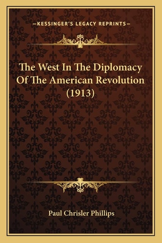 The West In The Diplomacy Of The American Revolution (1913)