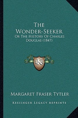 The Wonder-Seeker: Or The History Of Charles Douglas (1847)
