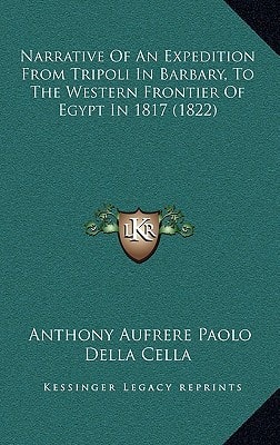 Narrative Of An Expedition From Tripoli In Barbary, To The Western Frontier Of Egypt In 1817 (1822)
