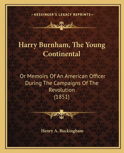 Harry Burnham, The Young Continental: Or Memoirs Of An American Officer During The Campaigns Of The Revolution (1851)