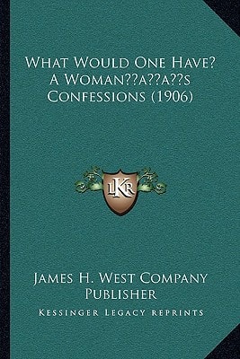What Would One Have? A Woman’s Confessions (1906)