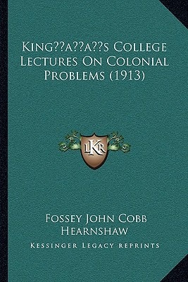 King’s College Lectures On Colonial Problems (1913)