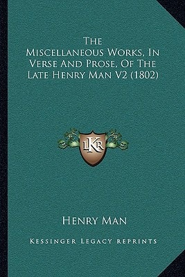 The Miscellaneous Works, In Verse And Prose, Of The Late Henry Man V2 (1802)