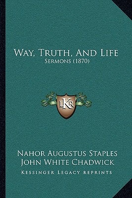 Way, Truth, And Life: Sermons (1870)