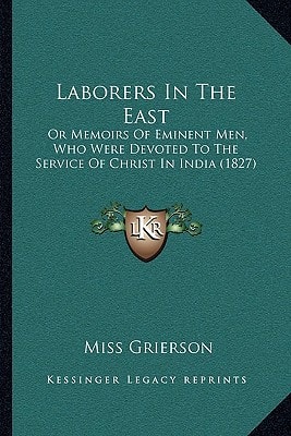 Laborers In The East: Or Memoirs Of Eminent Men, Who Were Devoted To The Service Of Christ In India (1827)