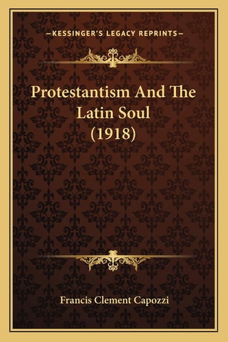 Protestantism And The Latin Soul (1918)