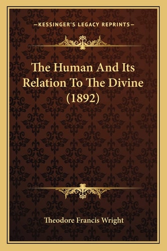 The Human And Its Relation To The Divine (1892)