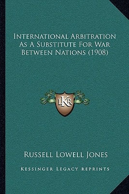International Arbitration As A Substitute For War Between Nations (1908)