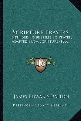 Scripture Prayers: Intended To Be Helps To Prayer, Adapted From Scripture (1866)