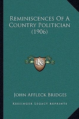 Reminiscences Of A Country Politician (1906)