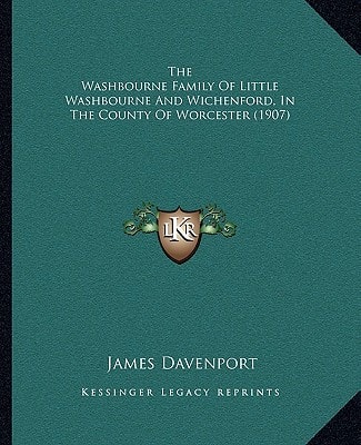 The Washbourne Family Of Little Washbourne And Wichenford, In The County Of Worcester (1907)
