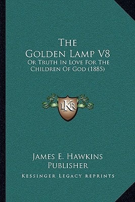 The Golden Lamp V8: Or Truth In Love For The Children Of God (1885)