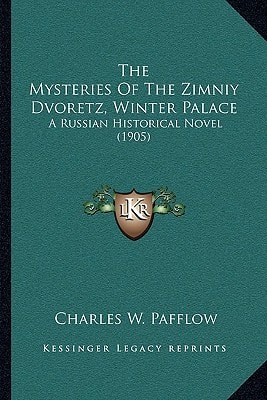 The Mysteries Of The Zimniy Dvoretz, Winter Palace: A Russian Historical Novel (1905)