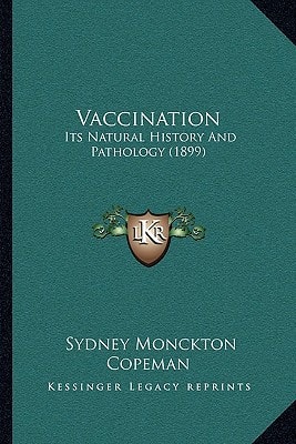 Vaccination: Its Natural History And Pathology (1899)