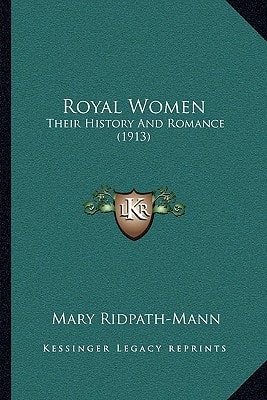 Royal Women: Their History And Romance (1913)