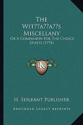 The Wit’s Miscellany: Or A Companion For The Choice Spirits (1774)