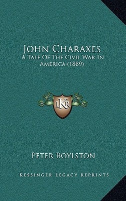 John Charaxes: A Tale Of The Civil War In America (1889)