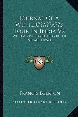 Journal Of A Winter’s Tour In India V2: With A Visit To The Court Of Nepaul (1852)