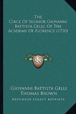 The Circe Of Signior Giovanni Battista Gelli, Of The Academy Of Florence (1710)