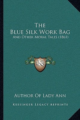 The Blue Silk Work Bag: And Other Moral Tales (1861)