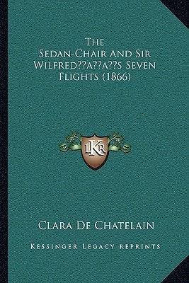 The Sedan-Chair And Sir Wilfred’s Seven Flights (1866)