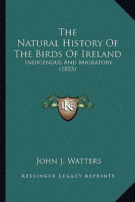 The Natural History Of The Birds Of Ireland: Indigenous And Migratory (1853)
