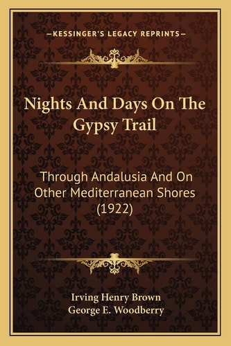 Nights And Days On The Gypsy Trail: Through Andalusia And On Other Mediterranean Shores (1922)
