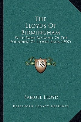 The Lloyds Of Birmingham: With Some Account Of The Founding Of Lloyds Bank (1907)