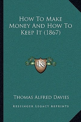 How To Make Money And How To Keep It (1867)