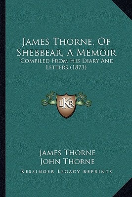 James Thorne, Of Shebbear, A Memoir: Compiled From His Diary And Letters (1873)