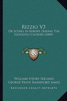 Rizzio V3: Or Scenes In Europe During The Sixteenth Century (1849)