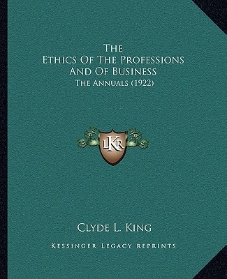 The Ethics Of The Professions And Of Business: The Annuals (1922)