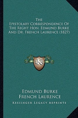 The Epistolary Correspondence Of The Right Hon. Edmund Burke And Dr. French Laurence (1827)