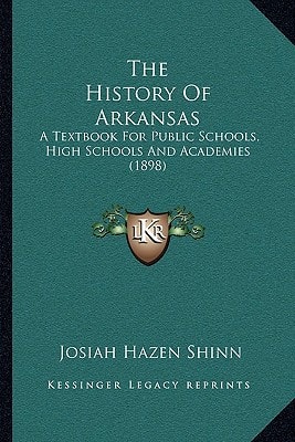 The History Of Arkansas: A Textbook For Public Schools, High Schools And Academies (1898)