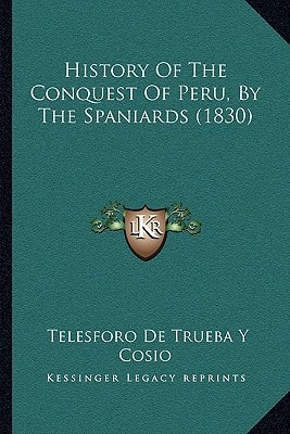 History Of The Conquest Of Peru, By The Spaniards (1830)