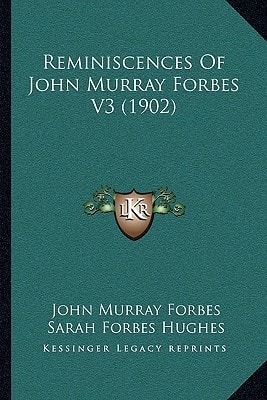 Reminiscences Of John Murray Forbes V3 (1902)