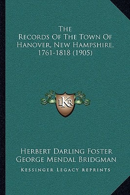 The Records Of The Town Of Hanover, New Hampshire, 1761-1818 (1905)