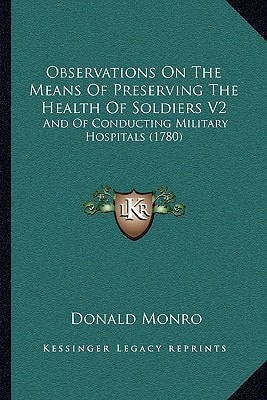 Observations On The Means Of Preserving The Health Of Soldiers V2: And Of Conducting Military Hospitals (1780)