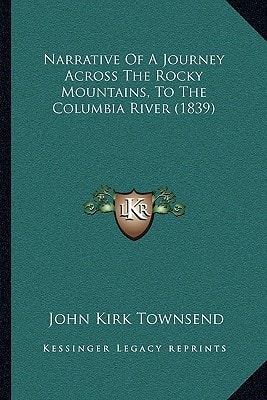 Narrative Of A Journey Across The Rocky Mountains, To The Columbia River (1839)