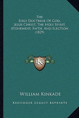 The Bible Doctrine Of God, Jesus Christ, The Holy Spirit, Atonement, Faith, And Election (1829)