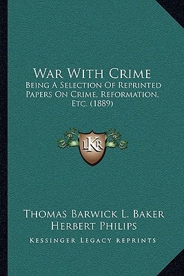 War With Crime: Being A Selection Of Reprinted Papers On Crime, Reformation, Etc. (1889)