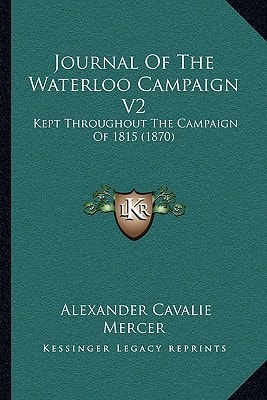 Journal Of The Waterloo Campaign V2: Kept Throughout The Campaign Of 1815 (1870)