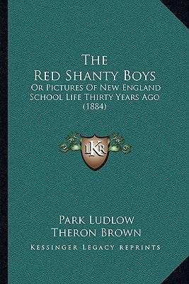 The Red Shanty Boys: Or Pictures Of New England School Life Thirty Years Ago (1884)