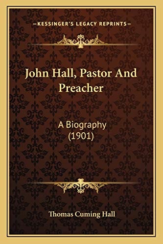 John Hall, Pastor And Preacher: A Biography (1901)