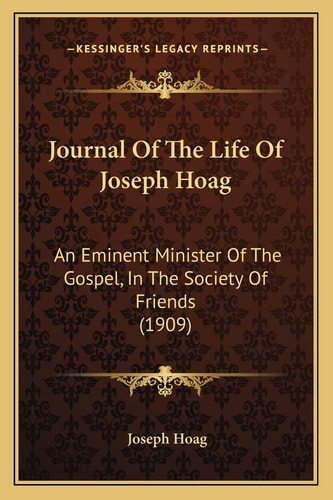 Journal Of The Life Of Joseph Hoag: An Eminent Minister Of The Gospel, In The Society Of Friends (1909)
