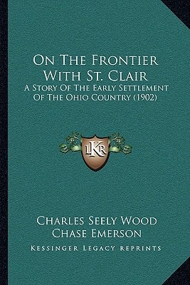 On The Frontier With St. Clair: A Story Of The Early Settlement Of The Ohio Country (1902)