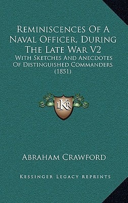 Reminiscences Of A Naval Officer, During The Late War V2: With Sketches And Anecdotes Of Distinguished Commanders (1851)