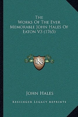The Works Of The Ever Memorable John Hales Of Eaton V3 (1765)
