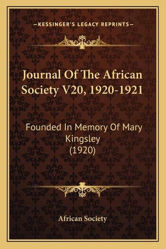 Journal Of The African Society V20, 1920-1921: Founded In Memory Of Mary Kingsley (1920)