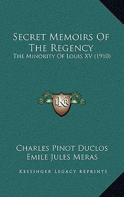 Secret Memoirs Of The Regency: The Minority Of Louis XV (1910)